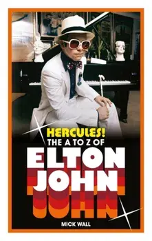 Hercules!. The A to Z of Elton John, Paperback/Mick Wall