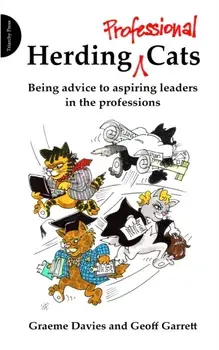 Herding Professional Cats. Being Advice to Aspiring Leaders in the Professions, Paperback/Geoffrey Garrett