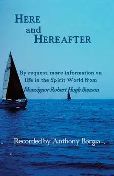 Here and Hereafter: By request, more information on life in the Spirit World from Monsignor Robert Hugh Benson, Paperback/Anthony Borgia