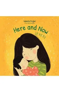 Here and Now: A Bilingual Singable Book Celebrating Motherhood and Promoting Parent/Child Bonding (Simplified Chinese, English, and Pinyin) - Isabelle Engler