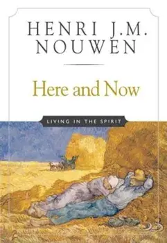 Here and Now: Living in the Spirit, Paperback/Henri J. M. Nouwen