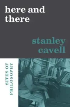 Here and There. Sites of Philosophy, Hardback/Stanley Cavell