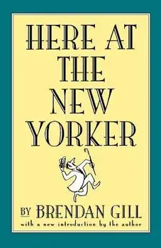 Here at the New Yorker, Paperback/Brendan Gill
