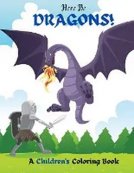 Here Be Dragons!: A Children's Coloring Book, Paperback/Richard Fierce