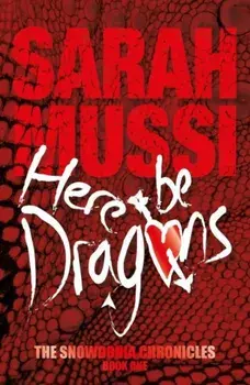 Here be Dragons. The Snowdonia Chronicles: Book One, Paperback/Sarah Mussi