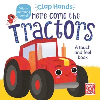 Here Come the Tractors. A touch-and-feel board book, Board book/Pat-A-Cake