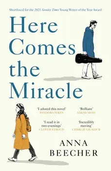 Here Comes the Miracle. Shortlisted for the 2021 Sunday Times Young Writer of the Year Award, Paperback/Anna Beecher