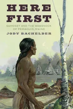 Here First: Samoset and the Wawenock of Pemaquid, Maine, Paperback/Jody Bachelder