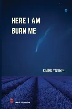 Here I Am Burn Me, Paperback/Kimberly Nguyen