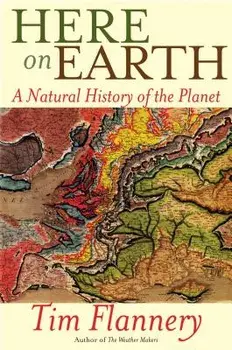 Here on Earth: A Natural History of the Planet, Paperback/Tim Flannery