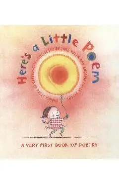 Here's a Little Poem: A Very First Book of Poetry - Jane Yolen