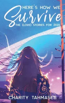 Here's How We Survive. The (Love) Stories for 2020, Hardback/Charity Tahmaseb