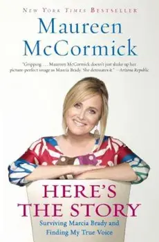 Here's the Story: Surviving Marcia Brady and Finding My True Voice, Paperback/Maureen McCormick