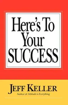 Here's to Your Success, Paperback/Jeff Keller