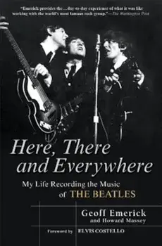 Here, There and Everywhere: My Life Recording the Music of the Beatles, Paperback/Geoff Emerick