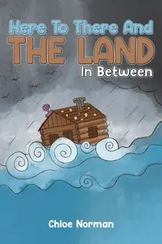Here to There and the Land in Between, Paperback/Chloe Norman
