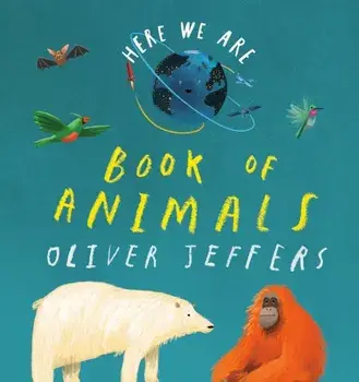 Here We Are: Book of Animals, Board book/Oliver Jeffers