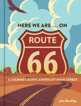 Here We Are . . . on Route 66. A Journey Down America's Main Street, Hardback/Jim Hinckley