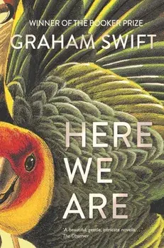 Here We Are, Paperback/Graham Swift