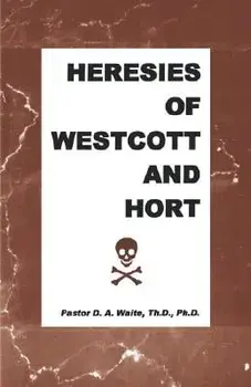 Heresies of Westcott and Hort, Paperback/D. a. Jr. Waite