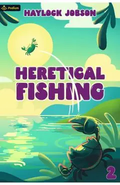 Heretical Fishing 2: A Cozy Guide to Annoying the Cults, Outsmarting the Fish, and Alienating Oneself - Haylock Jobson