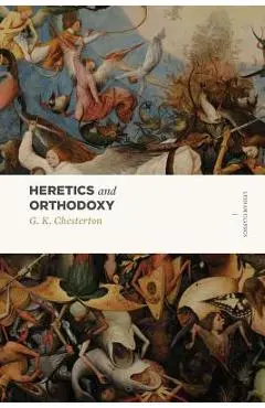 Heretics and Orthodoxy: Two Volumes in One - G. K. Chesterton