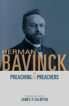 Herman Bavinck on Preaching and Preachers, Paperback/Herman Bavinck