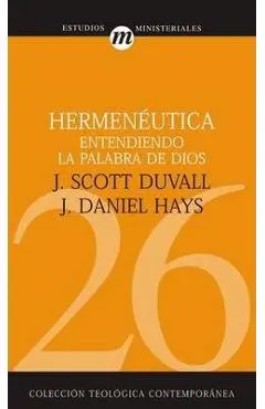 Hermen�utica Entendiendo La Palabra de Dios = Grasping God's Word - J. Scott Duvall
