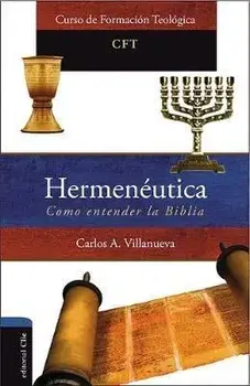 Hermenéutica, Cómo Entender La Biblia, Paperback/Carlos A. Villanueva