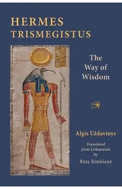 Hermes Trismegistus: The Way of Wisdom - Algis Uzdavinys