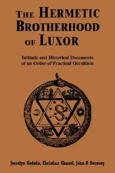 Hermetic Brotherhood of Luxor: Initiatic and Historical Documents of an Order of Practical Occultism, Paperback/Joscelyn Godwin