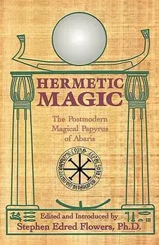 Hermetic Magic: The Postmodern Magical Papyrus of Abaris, Paperback/Stephen E. Flowers