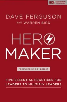 Hero Maker. Five Essential Practices for Leaders to Multiply Leaders, Paperback/Warren Bird