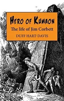 Hero of Kumaon: The Life of Jim Corbett, Hardcover/Duff Hart-Davis