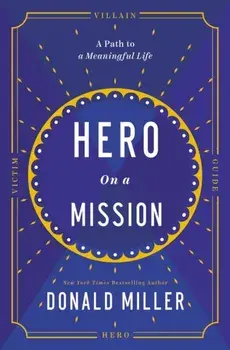 Hero on a Mission. The Path to a Meaningful Life, ITPE Edition, Paperback/Donald Miller