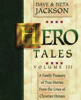 Hero Tales, Vol. 3: A family treasury of true stories from the lives of Christian heroes., Paperback/Neta Jackson