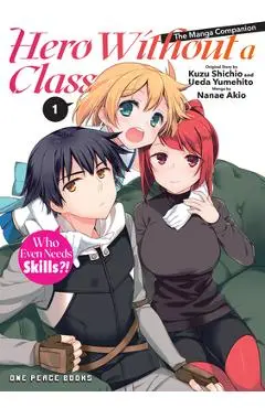 Hero Without a Class Volume 1: Who Even Needs Skills?! - Akio Nanae