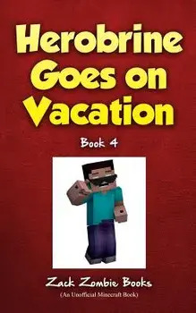 Herobrine Goes On Vacation, Paperback/Zack Zombie