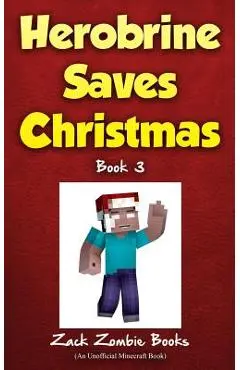 Herobrine Saves Christmas - Zack Zombie Books