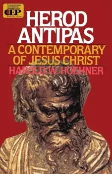 Herod Antipas. A Contemporary of Jesus Christ, Paperback/Harold W. Hoehner
