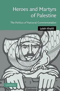 Heroes and Martyrs of Palestine: The Politics of National Commemoration, Paperback/Laleh Khalili