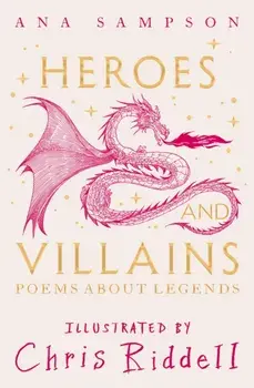 Heroes and Villains. Poems About Legends, Hardback/Ana Sampson