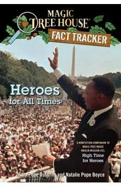 Heroes for All Times: A Nonfiction Companion to Magic Tree House Merlin Mission #23: High Time for Heroes - Mary Pope Osborne