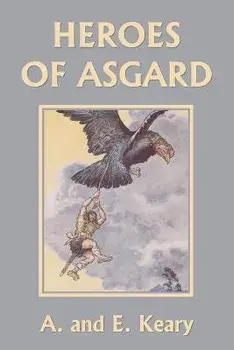 Heroes of Asgard (Black and White Edition) (Yesterday's Classics), Paperback/A. And E. Keary