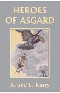 Heroes of Asgard (Color Edition) (Yesterday's Classics) - A. And E. Keary