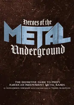 Heroes Of The Metal Underground. The Definitive Guide to 1980s American Independent Metal Bands, Paperback/Alexandros Anesiadis
