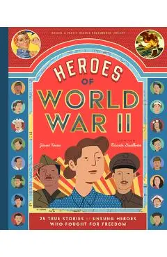 Heroes of World War II: 25 True Stories of the Unsung Soldiers, Pilots, Journalists, and Homefront Fighters Who Helped Win the War - Jarret Keene