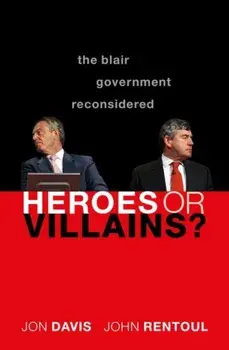 Heroes or Villains?. The Blair Government Reconsidered, Paperback/John Rentoul