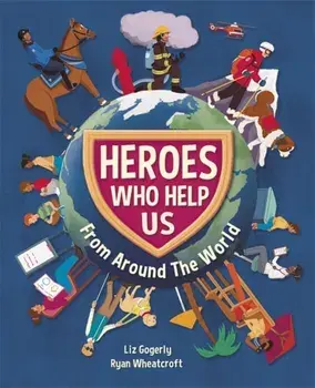 Heroes Who Help Us From Around the World, Paperback/Liz Gogerly