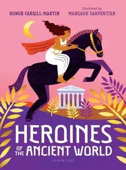 Heroines of the Ancient World, Hardback/Honor Cargill-Martin